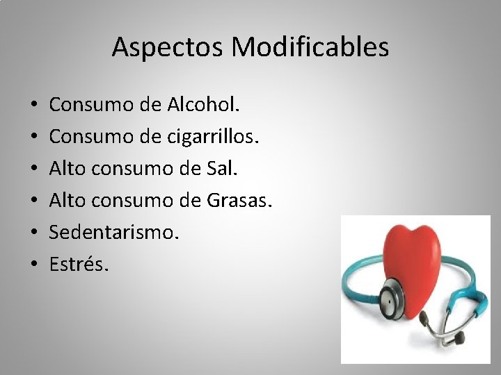 Aspectos Modificables • • • Consumo de Alcohol. Consumo de cigarrillos. Alto consumo de