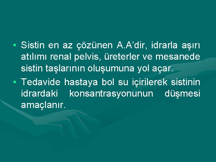  • Sistin en az çözünen A. A’dir, idrarla aşırı atılımı renal pelvis, üreterler