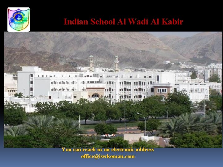 Indian School Al Wadi Al Kabir You can reach us on electronic address office@iswkoman.