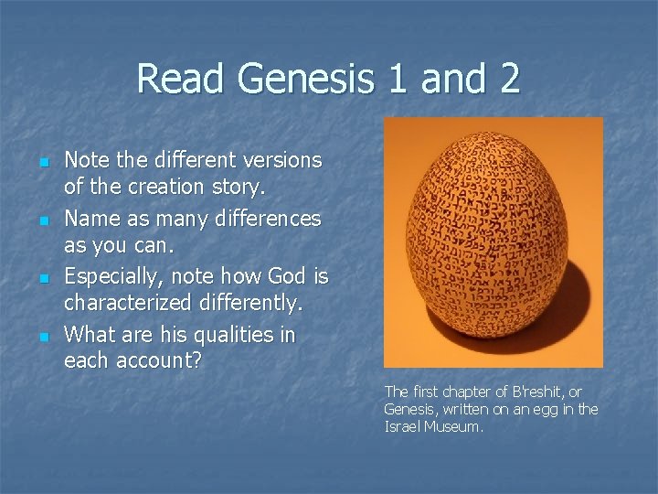 Read Genesis 1 and 2 n n Note the different versions of the creation