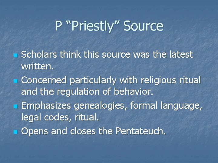 P “Priestly” Source n n Scholars think this source was the latest written. Concerned