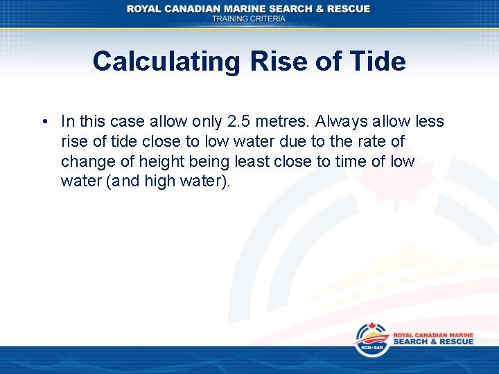 Calculating Rise of Tide • In this case allow only 2. 5 metres. Always