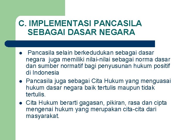 C. IMPLEMENTASI PANCASILA SEBAGAI DASAR NEGARA l l l Pancasila selain berkedudukan sebagai dasar