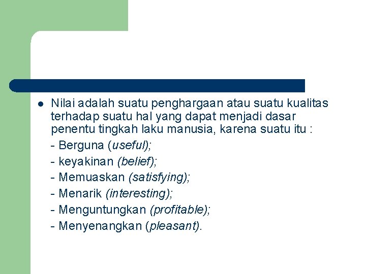 l Nilai adalah suatu penghargaan atau suatu kualitas terhadap suatu hal yang dapat menjadi