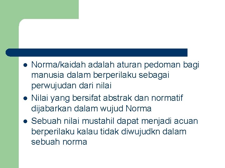 l l l Norma/kaidah adalah aturan pedoman bagi manusia dalam berperilaku sebagai perwujudan dari