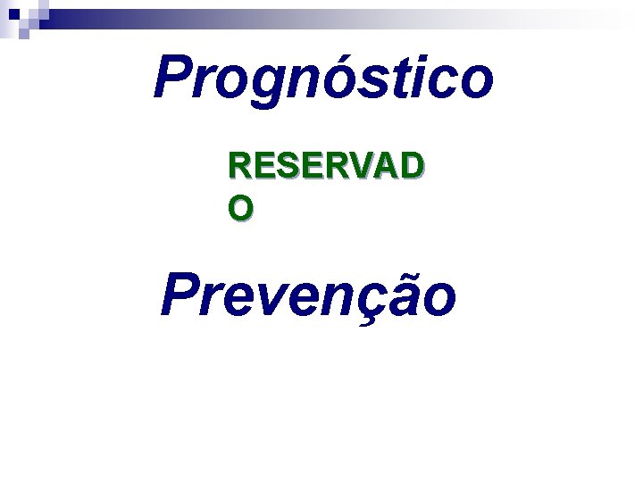 Prognóstico RESERVAD O Prevenção 