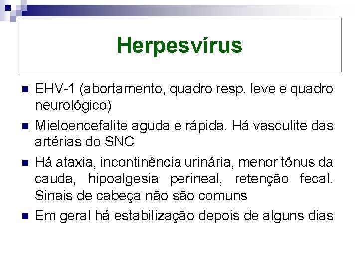 Herpesvírus n n EHV-1 (abortamento, quadro resp. leve e quadro neurológico) Mieloencefalite aguda e