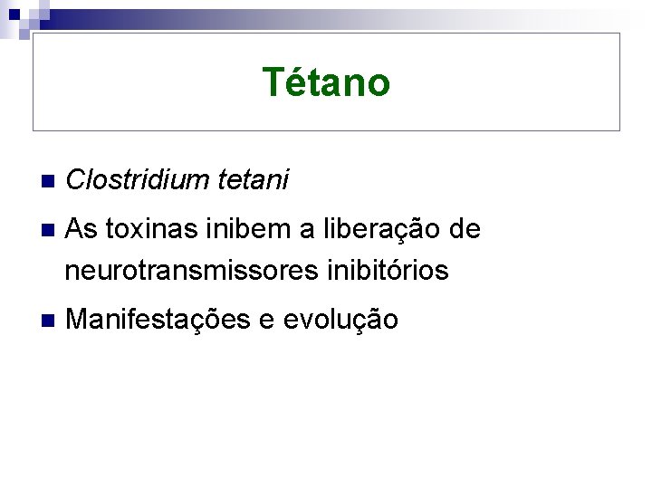 Tétano n Clostridium tetani n As toxinas inibem a liberação de neurotransmissores inibitórios n