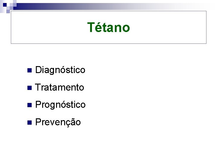 Tétano n Diagnóstico n Tratamento n Prognóstico n Prevenção 