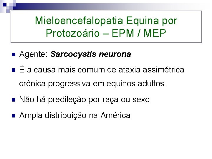 Mieloencefalopatia Equina por Protozoário – EPM / MEP n Agente: Sarcocystis neurona n É