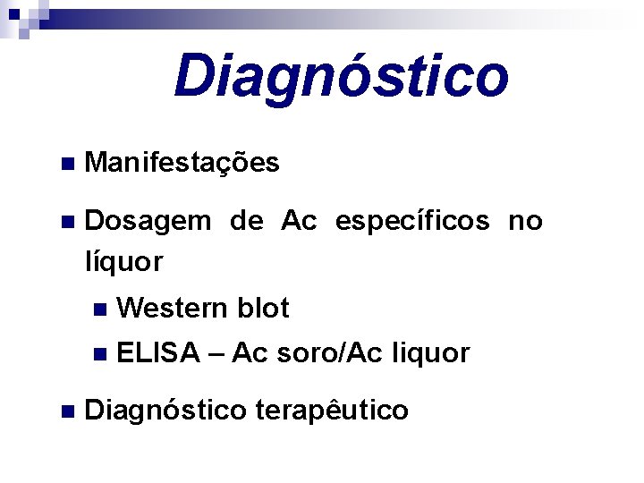 Diagnóstico n Manifestações n Dosagem de Ac específicos no líquor n n Western blot