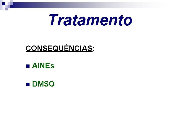 Tratamento CONSEQUÊNCIAS: n AINEs n DMSO 