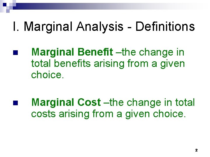 I. Marginal Analysis - Definitions n Marginal Benefit –the change in total benefits arising