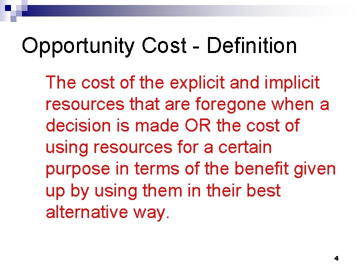 Opportunity Cost - Definition The cost of the explicit and implicit resources that are