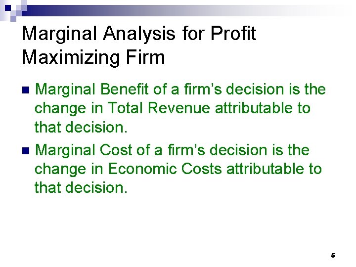 Marginal Analysis for Profit Maximizing Firm Marginal Benefit of a firm’s decision is the