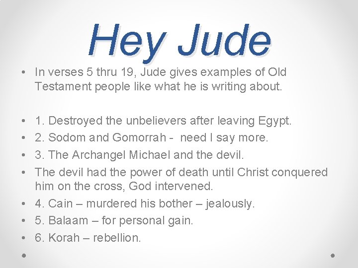 Hey Jude • In verses 5 thru 19, Jude gives examples of Old Testament