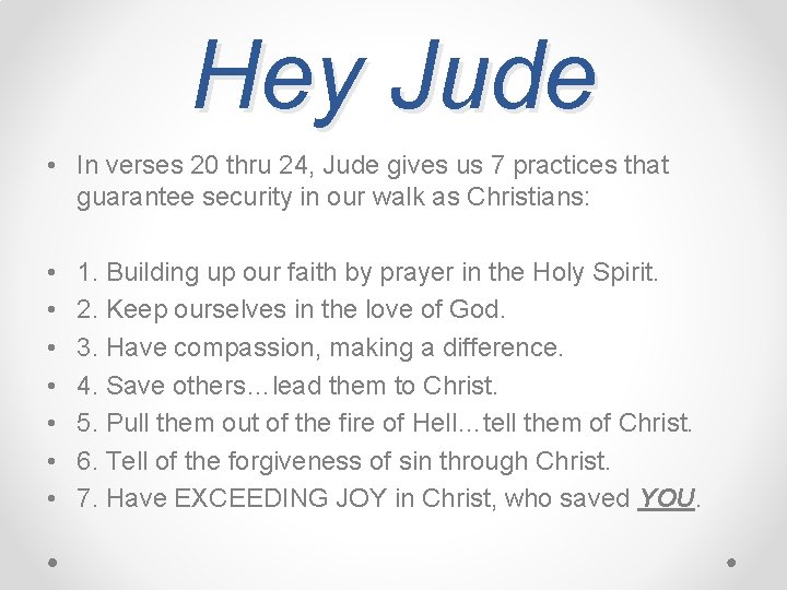 Hey Jude • In verses 20 thru 24, Jude gives us 7 practices that