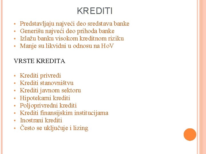 KREDITI • • Predstavljaju najveći deo sredstava banke Generišu najveći deo prihoda banke Izlažu