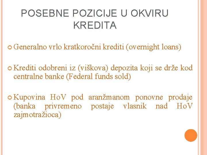 POSEBNE POZICIJE U OKVIRU KREDITA Generalno vrlo kratkoročni krediti (overnight loans) Krediti odobreni iz