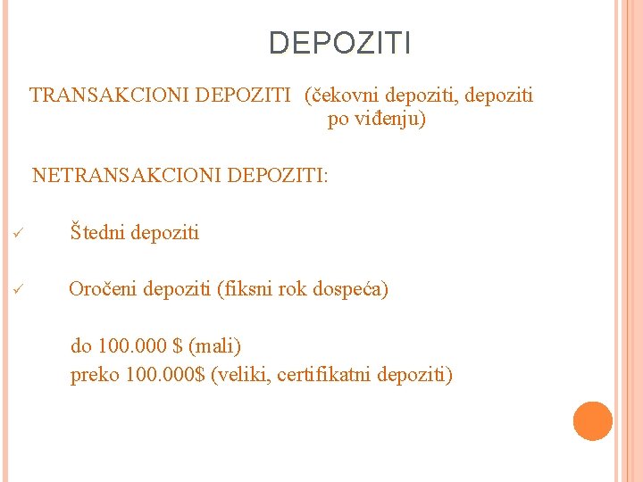 DEPOZITI TRANSAKCIONI DEPOZITI (čekovni depoziti, depoziti po viđenju) NETRANSAKCIONI DEPOZITI: ü Štedni depoziti ü