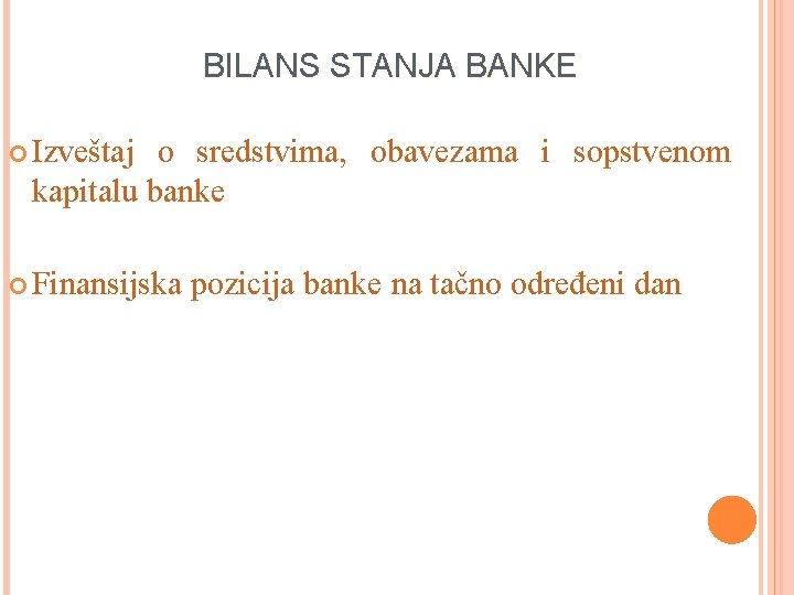 BILANS STANJA BANKE Izveštaj o sredstvima, obavezama i sopstvenom kapitalu banke Finansijska pozicija banke