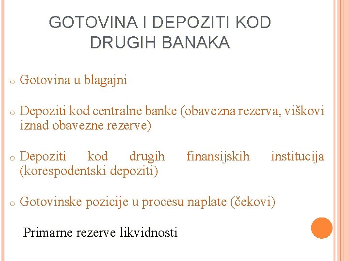 GOTOVINA I DEPOZITI KOD DRUGIH BANAKA o Gotovina u blagajni o Depoziti kod centralne