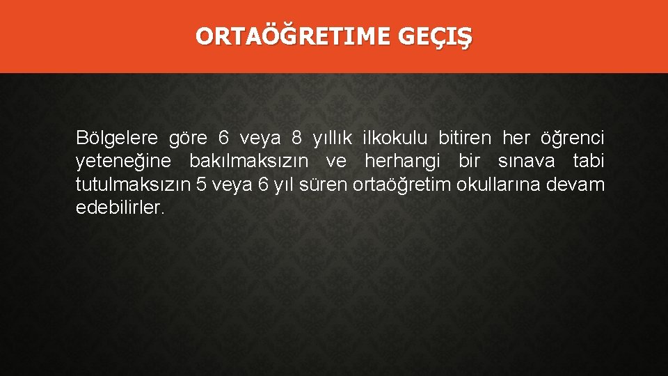 ORTAÖĞRETIME GEÇIŞ Bölgelere göre 6 veya 8 yıllık ilkokulu bitiren her öğrenci yeteneğine bakılmaksızın