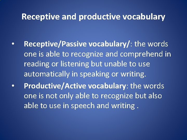 Receptive and productive vocabulary • • Receptive/Passive vocabulary/: the words one is able to