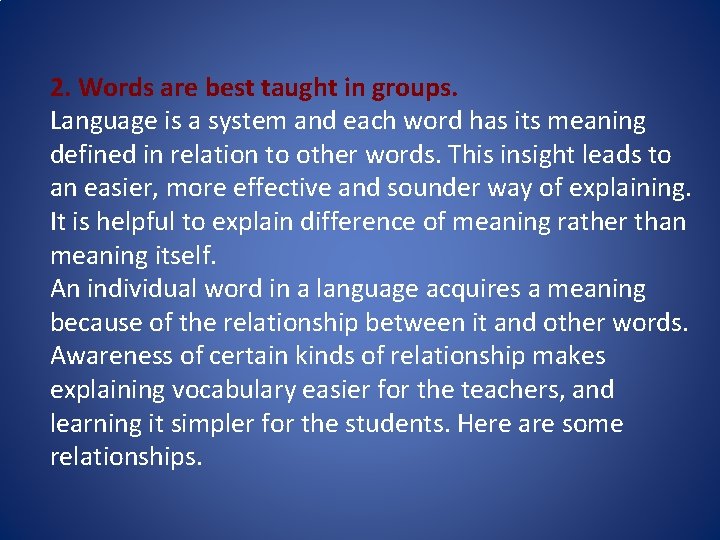 2. Words are best taught in groups. Language is a system and each word