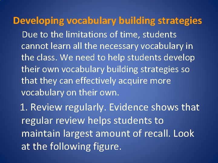 Developing vocabulary building strategies Due to the limitations of time, students cannot learn all