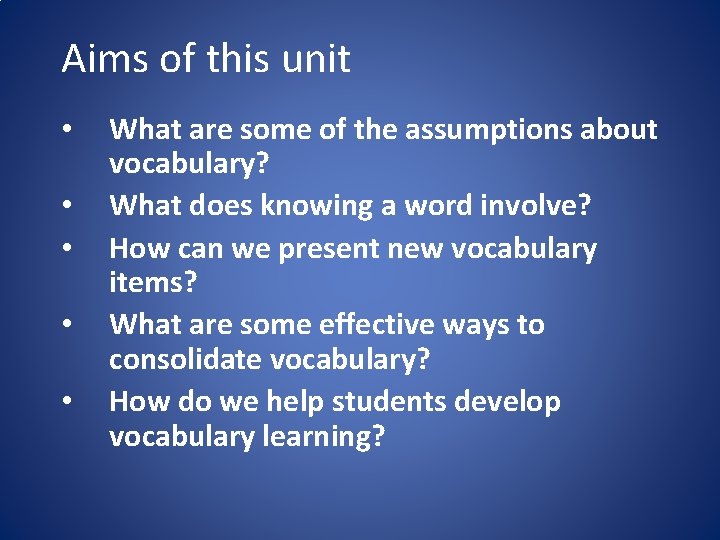 Aims of this unit • • • What are some of the assumptions about