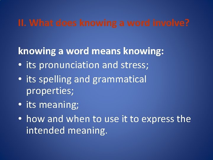 II. What does knowing a word involve? knowing a word means knowing: • its
