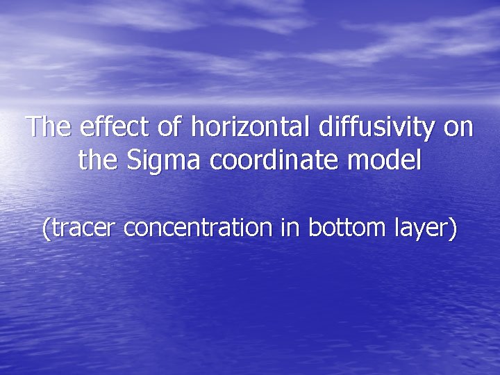 The effect of horizontal diffusivity on the Sigma coordinate model (tracer concentration in bottom