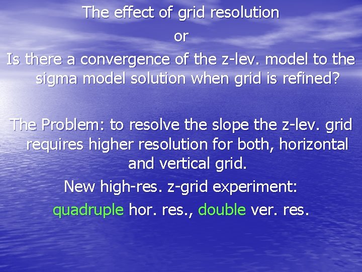 The effect of grid resolution or Is there a convergence of the z-lev. model