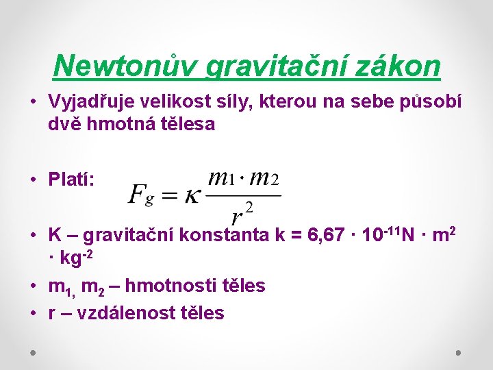 Newtonův gravitační zákon • Vyjadřuje velikost síly, kterou na sebe působí dvě hmotná tělesa