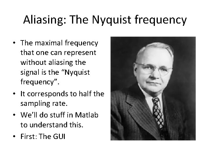 Aliasing: The Nyquist frequency • The maximal frequency that one can represent without aliasing