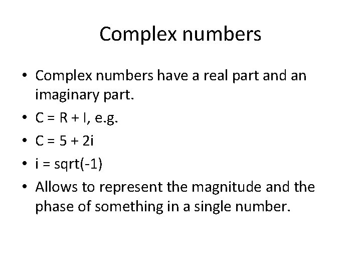 Complex numbers • Complex numbers have a real part and an imaginary part. •