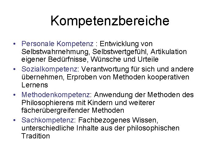 Kompetenzbereiche • Personale Kompetenz : Entwicklung von Selbstwahrnehmung, Selbstwertgefühl, Artikulation eigener Bedürfnisse, Wünsche und