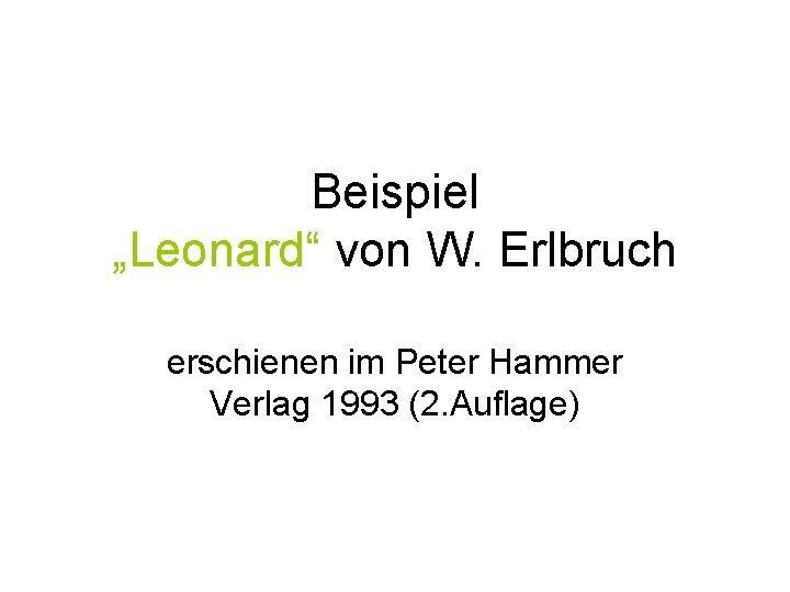 Beispiel „Leonard“ von W. Erlbruch erschienen im Peter Hammer Verlag 1993 (2. Auflage) 