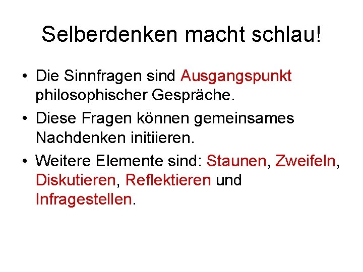 Selberdenken macht schlau! • Die Sinnfragen sind Ausgangspunkt philosophischer Gespräche. • Diese Fragen können