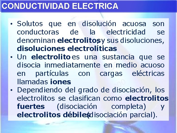 CONDUCTIVIDAD ELECTRICA • Solutos que en disolución acuosa son conductoras de la electricidad se