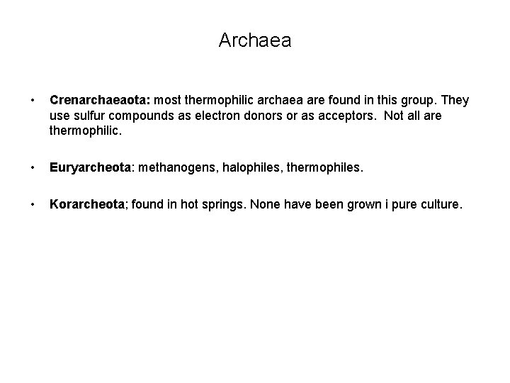 Archaea • Crenarchaeaota: most thermophilic archaea are found in this group. They use sulfur Archaea • Crenarchaeaota: most thermophilic archaea are found in this group. They use sulfur
