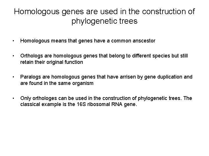 Homologous genes are used in the construction of phylogenetic trees • Homologous means that Homologous genes are used in the construction of phylogenetic trees • Homologous means that
