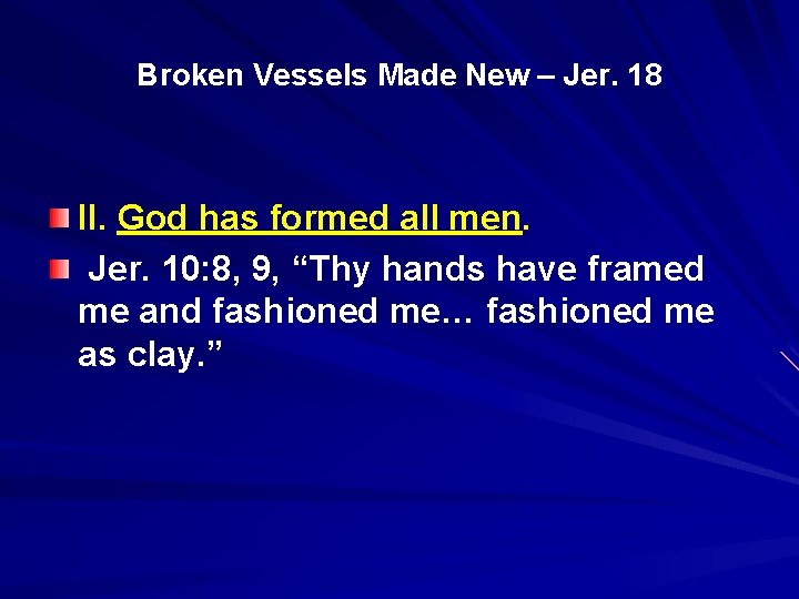 Broken Vessels Made New – Jer. 18 II. God has formed all men. Jer.