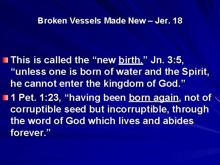 Broken Vessels Made New – Jer. 18 This is called the “new birth. ”