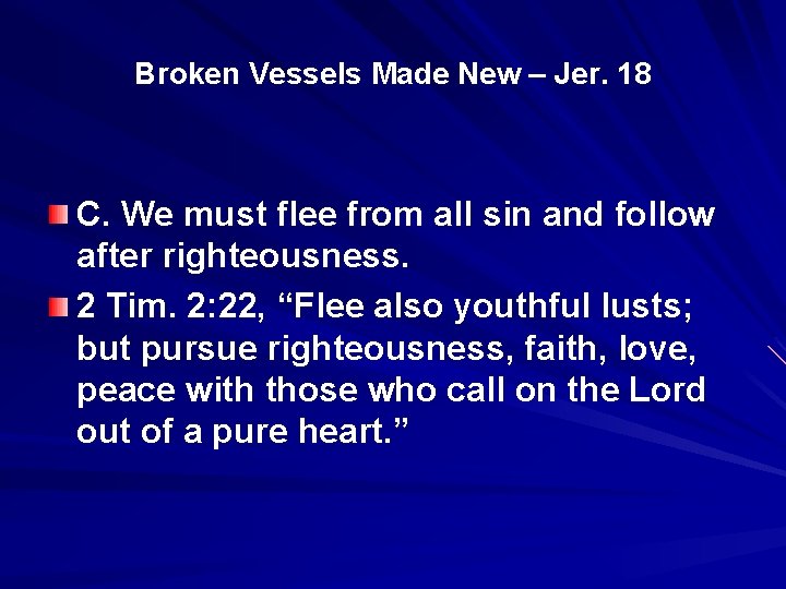 Broken Vessels Made New – Jer. 18 C. We must flee from all sin