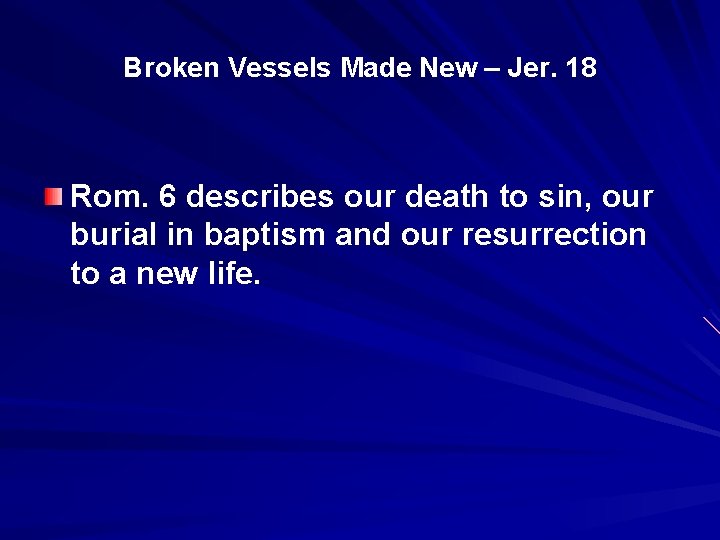 Broken Vessels Made New – Jer. 18 Rom. 6 describes our death to sin,