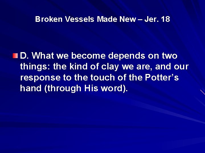 Broken Vessels Made New – Jer. 18 D. What we become depends on two