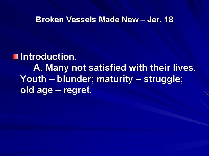 Broken Vessels Made New – Jer. 18 Introduction. A. Many not satisfied with their