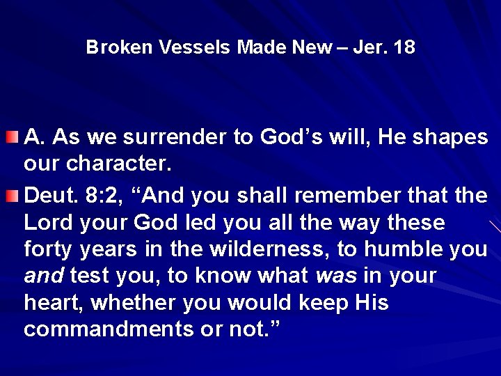 Broken Vessels Made New – Jer. 18 A. As we surrender to God’s will,